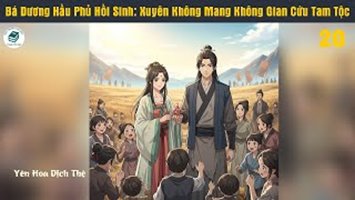 [HV] Bá Dương Hầu Phủ Hồi Sinh: Xuyên Không Mang Không Gian Cứu Tam Tộc